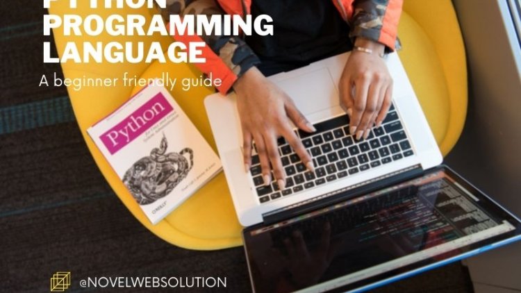 Python Programming Language -A Beginner Friendly Guide