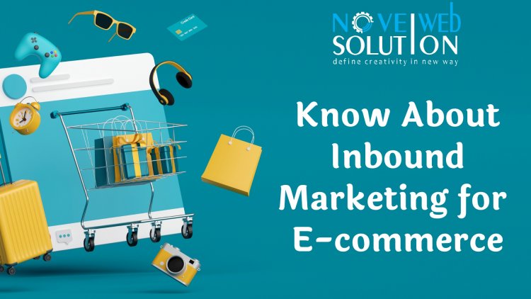 Know About Inbound Marketing for E-commerce