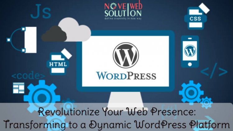 Revolutionize Your Web Presence: Transforming to a Dynamic WordPress Platform