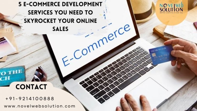 5 E-commerce Development Services You Need to Skyrocket Your Online Sales