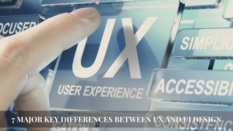 7 Major Key Differences Between UX and UI Design