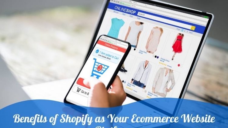 Uncover the Benefits of Shopify as Your Ecommerce Website Platform