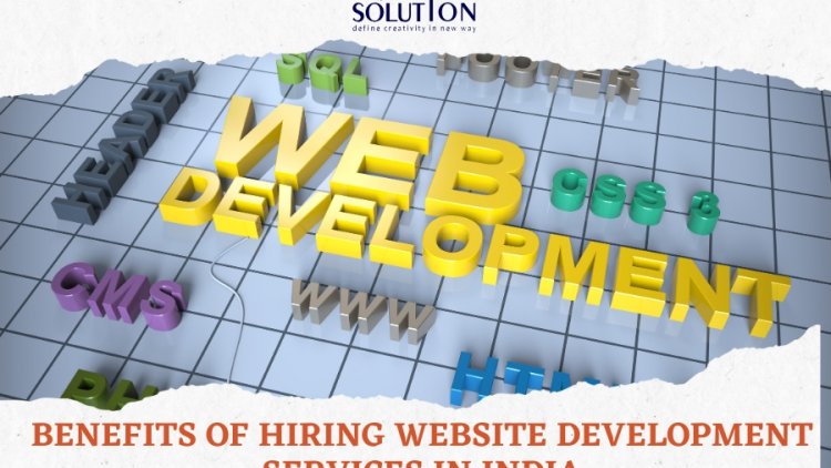 5 Key Benefits of Hiring Website Development Services in India