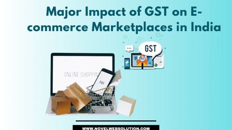 Major Impact of GST on E-commerce Marketplaces in India