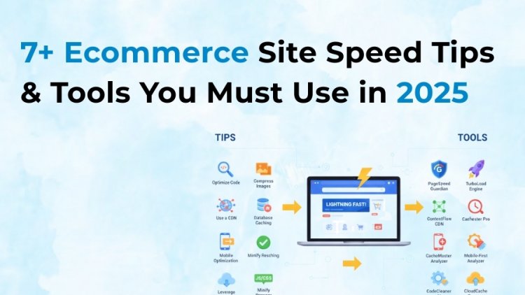 7+ Ecommerce Site Speed Tips & Tools You Must Use in 2025