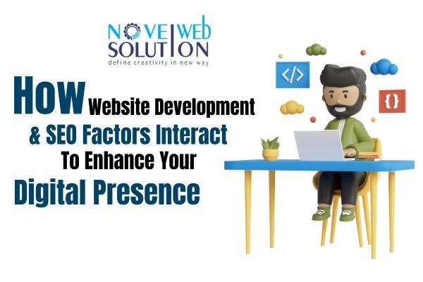 How Website Development & SEO Factors Interact To Enhance Your Digital Presence