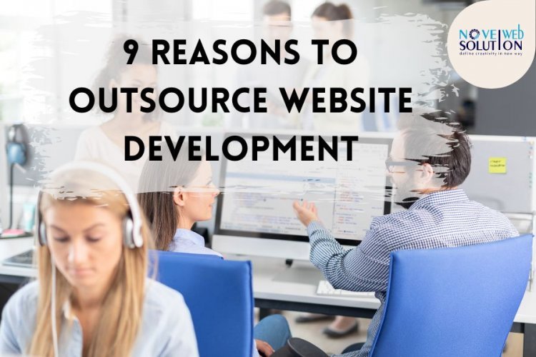 9 Reasons To Outsource Website Development